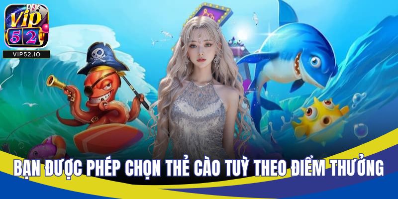 Bạn được phép chọn thẻ cào tuỳ theo điểm thưởng
