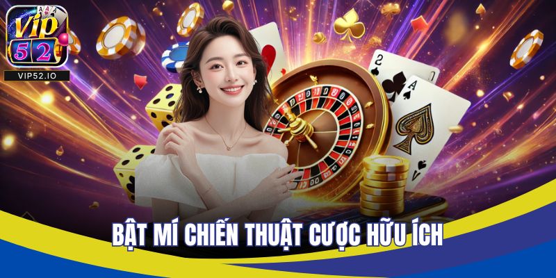 Bật mí chiến thuật cược hữu ích
