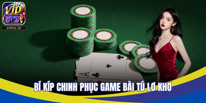 Bí kíp chinh phục game bài tú lơ khơ