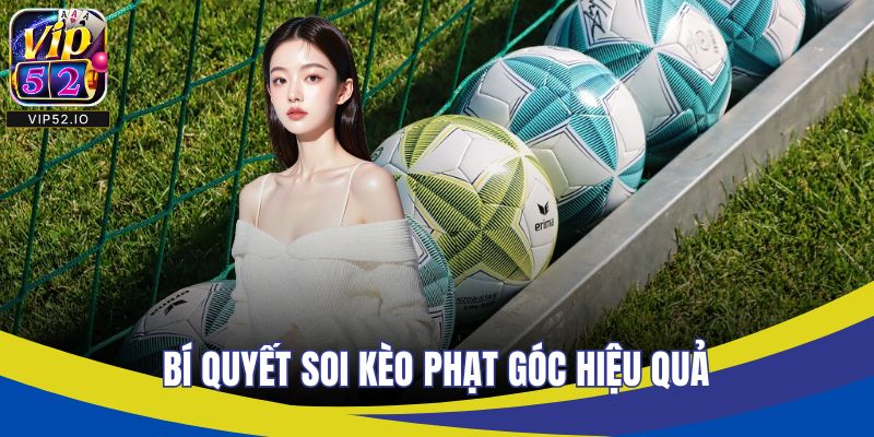 Bí quyết soi kèo phạt góc hiệu quả