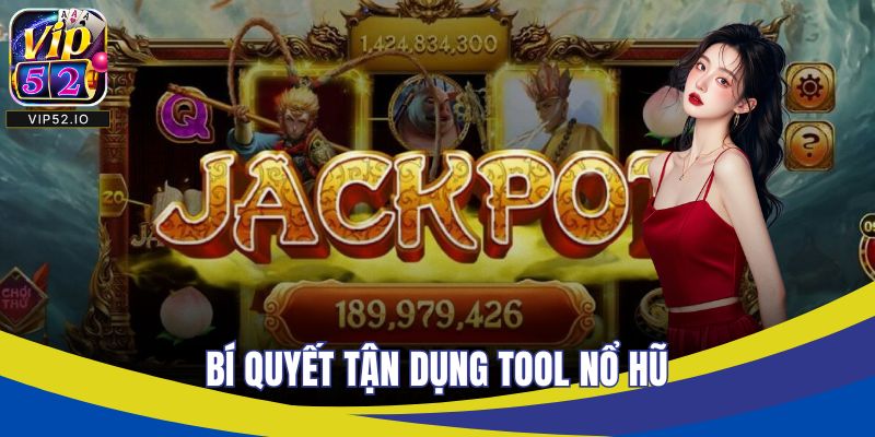 Bí quyết tận dụng tool nổ hũ