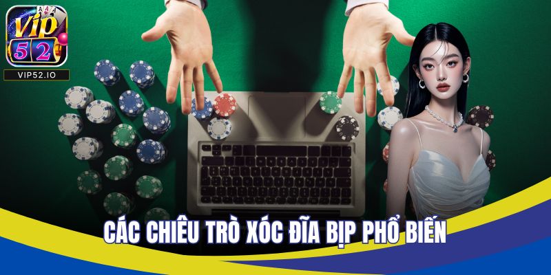 Các chiêu trò xóc đĩa bịp phổ biến