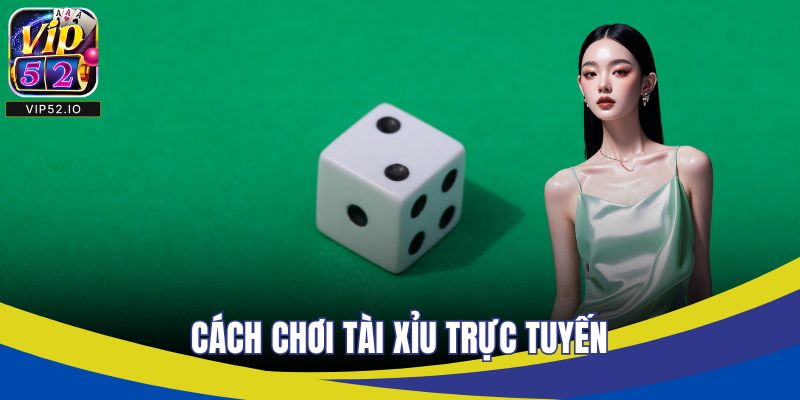 Cách chơi tài xỉu trực tuyến