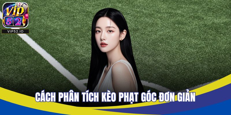 Cách phân tích kèo phạt góc đơn giản
