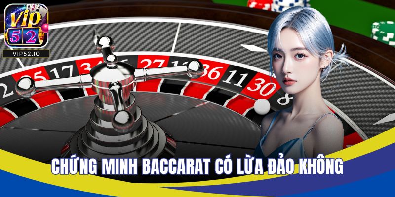 Chứng minh baccarat có lừa đảo không