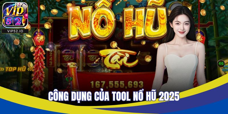Công dụng của tool nổ hũ 2025