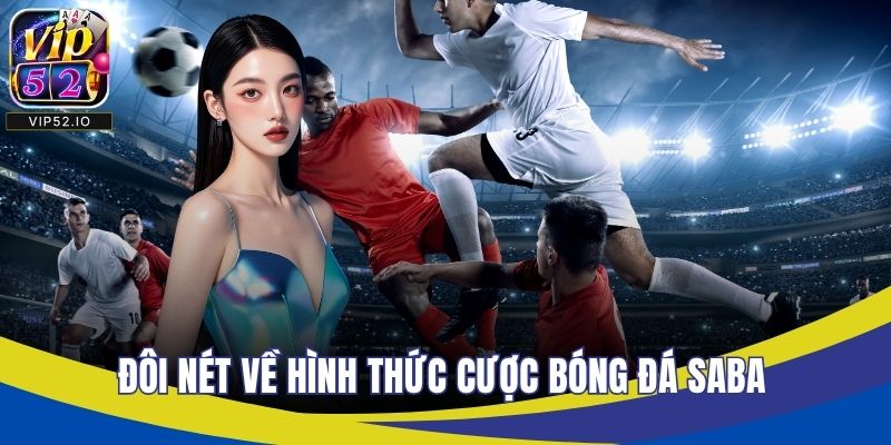 Đôi nét về hình thức cược bóng đá saba