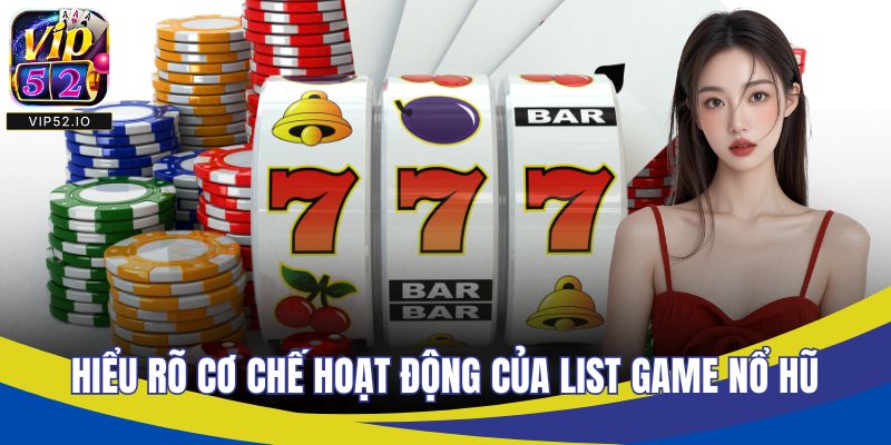 Hiểu rõ cơ chế hoạt động của list game nổ hũ