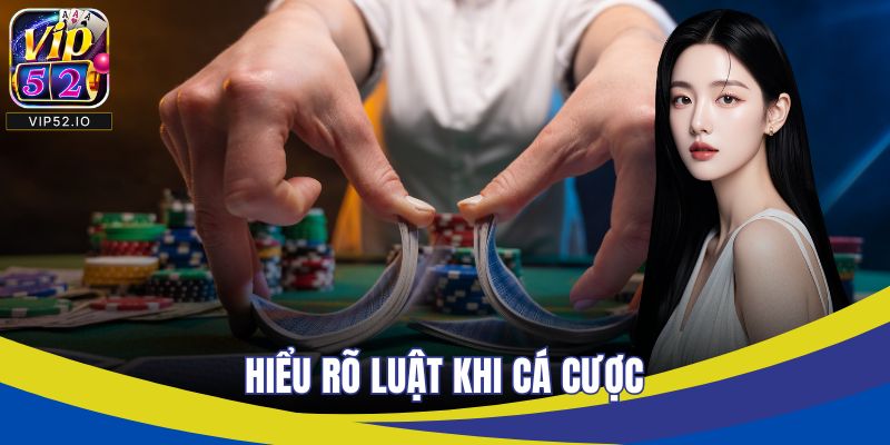 Hiểu rõ luật khi cá cược