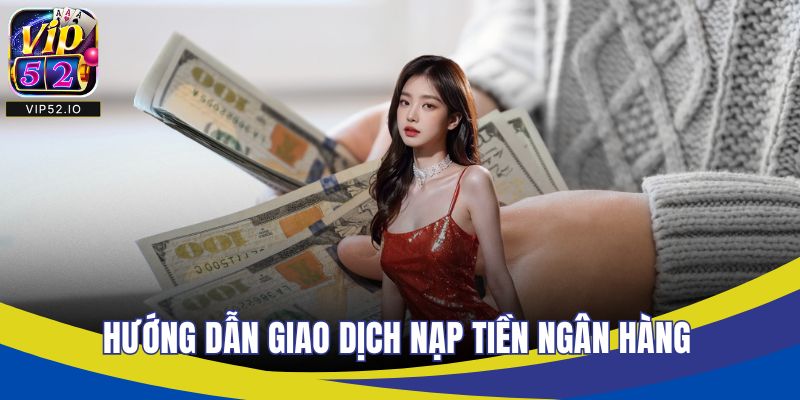 Hướng dẫn giao dịch nạp tiền ngân hàng