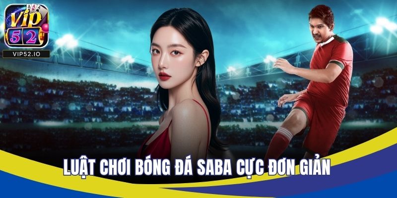 Luật chơi bóng đá saba cực đơn giản