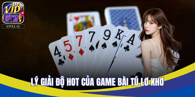 Lý giải độ hot của game bài tú lơ khơ