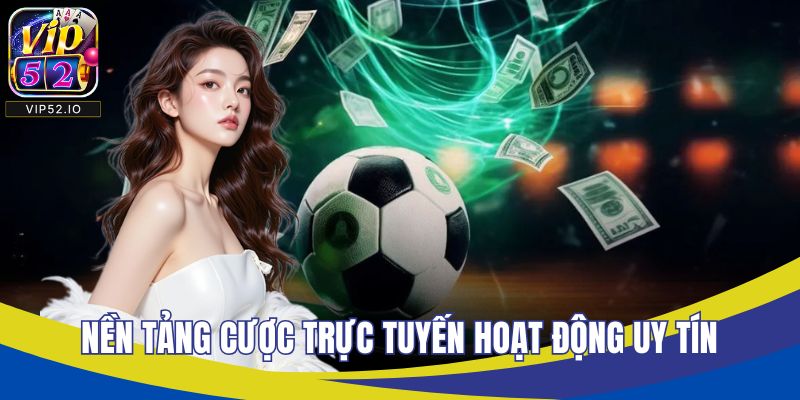 Nền tảng cược trực tuyến hoạt động uy tín