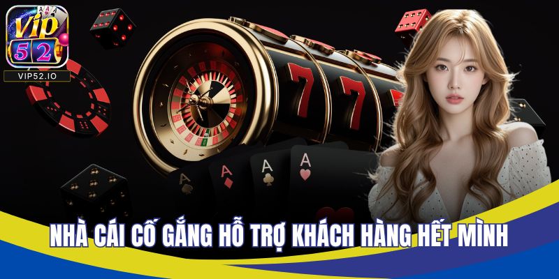 Nhà cái cố gắng hỗ trợ khách hàng hết mình
