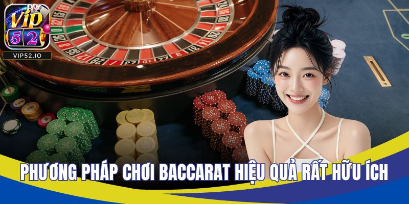 Phương pháp chơi baccarat hiệu quả rất hữu ích