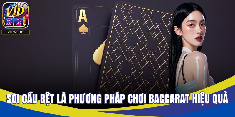 Soi cầu bệt là phương pháp chơi baccarat hiệu quả