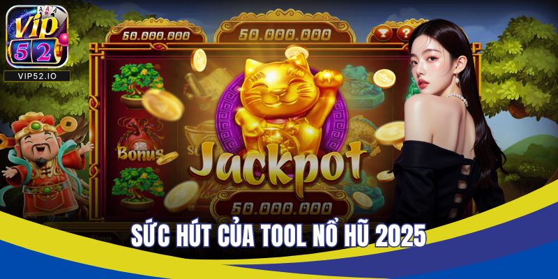 Sức hút của tool nổ hũ 2025