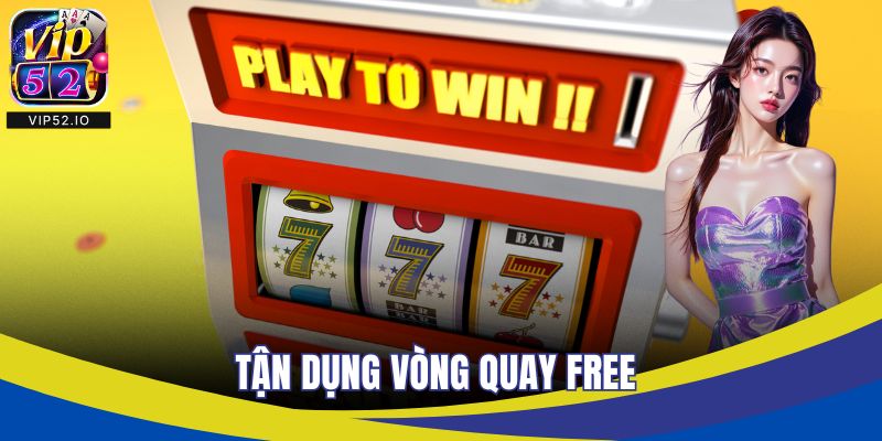 Tận dụng vòng quay free là cách chơi nổ hũ luôn thắng