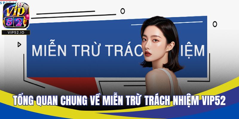 Tổng quan chung về miễn trừ trách nhiệm VIP52